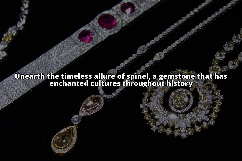 Embark on a Mesmerizing Adventure with Spinel Gemstones: The Ultimate Companion